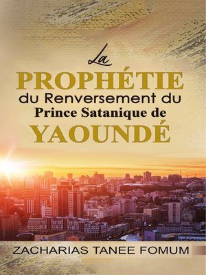 cover image of La Prophétie du Renversement du Prince Satanique de Yaoundé